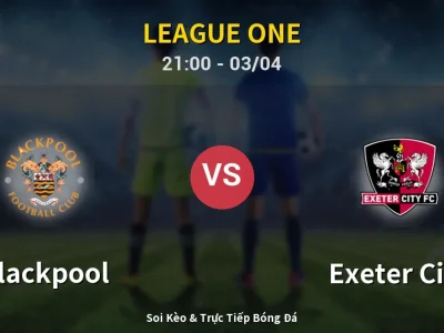 🔴 Trực Tiếp: Blackpool 1-0 Exeter City – Link Xem League One (Full HD)