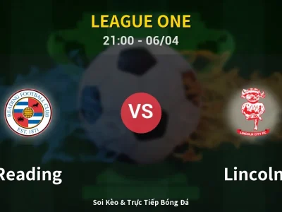 Soi Kèo Reading vs Lincoln – 21:00 06/04 | Nhận Định, Dự Đoán Tỷ Số