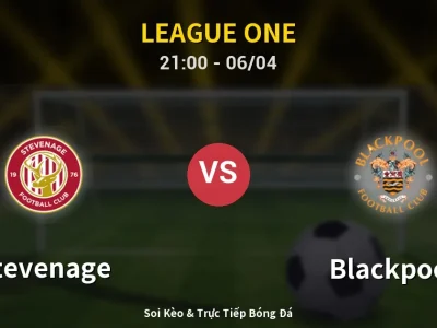 Soi Kèo Stevenage vs Blackpool – 21:00 06/04 | Nhận Định, Dự Đoán Tỷ Số
