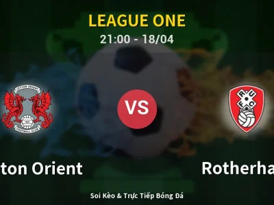 Soi Kèo Leyton Orient vs Rotherham – 21:00 18/04 | Nhận Định, Dự Đoán Tỷ Số