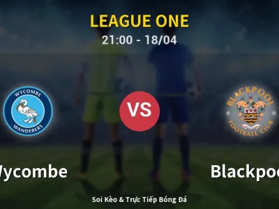 Soi Kèo Wycombe vs Blackpool – 21:00 18/04 | Nhận Định, Dự Đoán Tỷ Số