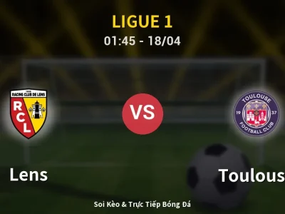 Soi Kèo Lens vs Toulouse – 01:45 18/04 | Nhận Định, Dự Đoán Tỷ Số