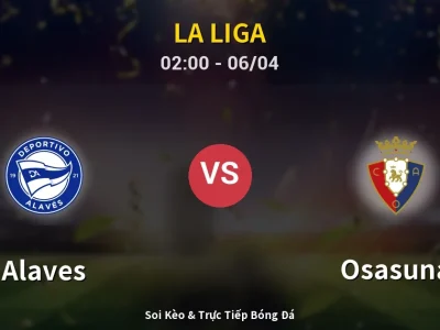 Kết Quả: Alaves 2-2 Osasuna – Highlight & Bàn Thắng | La Liga