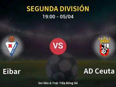 Soi Kèo Eibar vs AD Ceuta FC – 19:00 05/04 | Nhận Định, Dự Đoán Tỷ Số