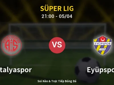 Soi Kèo Antalyaspor vs Eyüpspor – 21:00 05/04 | Nhận Định, Dự Đoán Tỷ Số