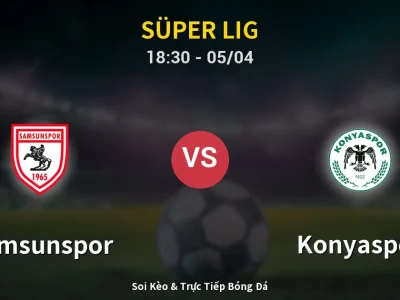 Soi Kèo Samsunspor vs Konyaspor – 18:30 05/04 | Nhận Định, Dự Đoán Tỷ Số