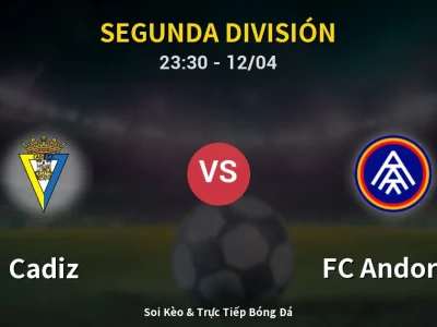 Soi Kèo Cadiz vs FC Andorra – 23:30 12/04 | Nhận Định, Dự Đoán Tỷ Số
