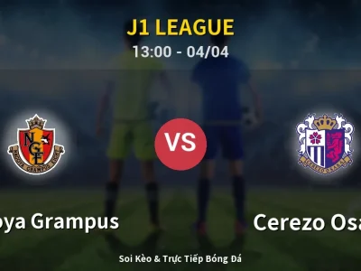 Kết Quả: Nagoya Grampus 3-0 Cerezo Osaka – Highlight & Bàn Thắng | J1 League