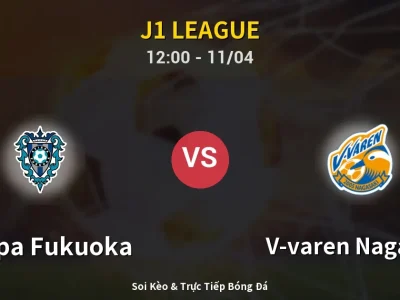 Soi Kèo Avispa Fukuoka vs V-varen Nagasaki – 12:00 11/04 | Nhận Định, Dự Đoán Tỷ Số