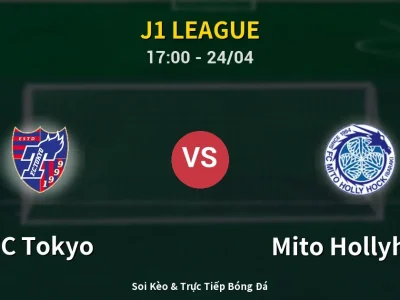 Soi Kèo FC Tokyo vs Mito Hollyhock – 17:00 24/04 | Nhận Định, Dự Đoán Tỷ Số