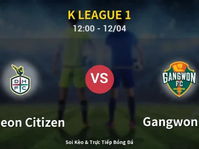 Kết Quả: Daejeon Citizen 0-2 Gangwon FC – Highlight & Bàn Thắng | K League 1