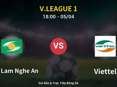 Soi Kèo Song Lam Nghe An vs Viettel – 18:00 05/04 | Nhận Định, Dự Đoán Tỷ Số