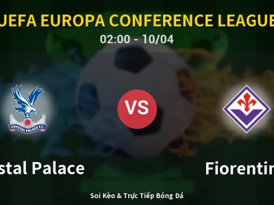 Kết Quả: Crystal Palace 3-0 Fiorentina – Highlight & Bàn Thắng | UEFA Europa Conference League
