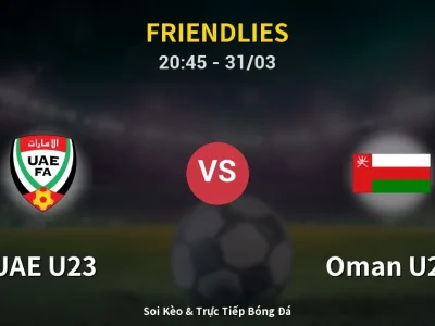 Soi Kèo UAE U23 vs Oman U23 – 20:45 31/03 | Nhận Định, Dự Đoán Tỷ Số