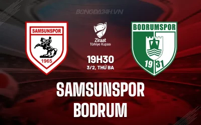 Samsunspor vs Bodrum: Chủ nhà quyết 'chém gió' để chắc vé tứ kết Cúp QG Thổ Nhĩ Kỳ 1