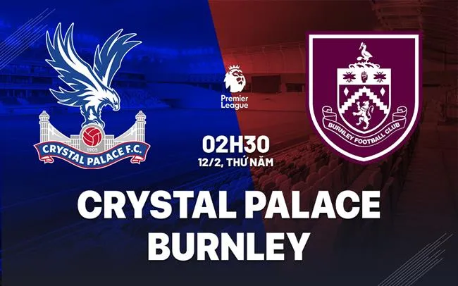 nhan dinh bong da du doan Crystal Palace vs Burnley ngoai hang anh premier league hom nay