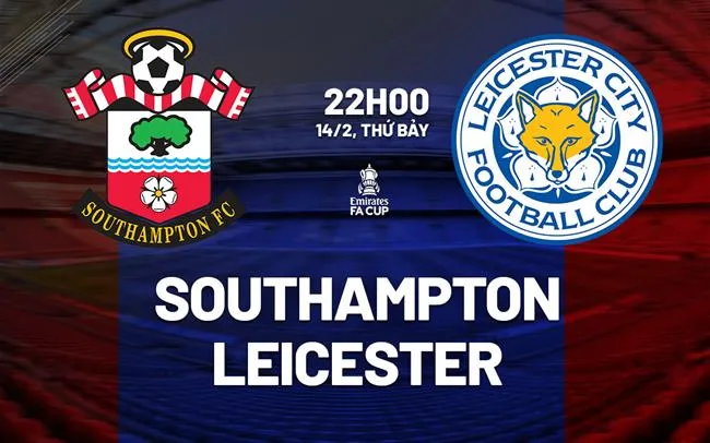 nhan dinh bong da du doan Southampton vs Leicester cup fa anh hom nay nhan dinh bong da du doan Southampton vs Leicester cup fa anh hom nay