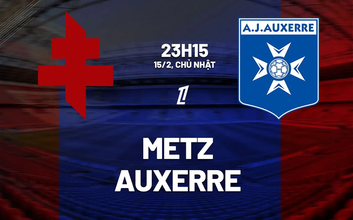 nhan dinh bong da du doan Metz vs Auxerre vdqg phap ligue 1 hom nay